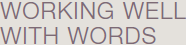 Working Well With Words